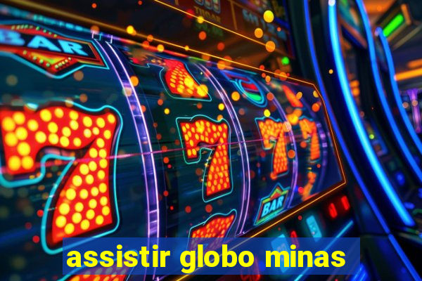 assistir globo minas